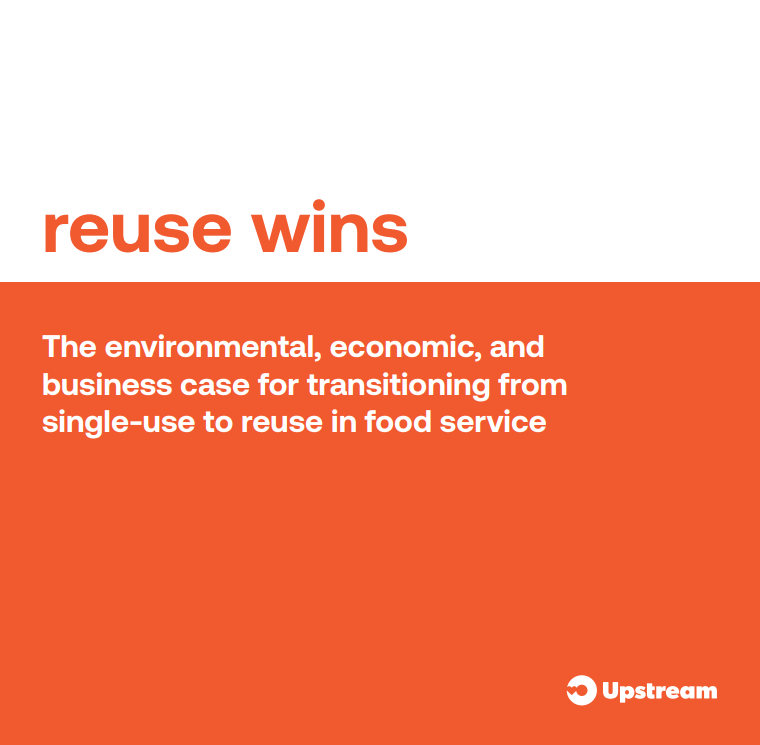 Reuse Wins: The environmental, economic, and Business Case for Transitioning From Single-Use to Reuse in Food Service